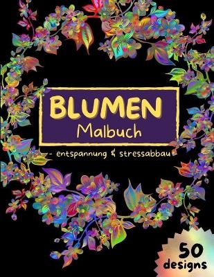 BLUMEN Malbuch - entspannung & stressabbau - Arual Priest