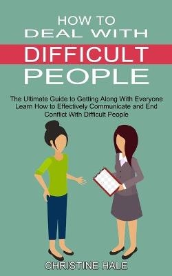 How to Deal With Difficult People