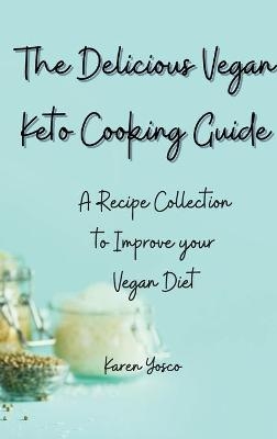 The Delicious Vegan Keto Cooking Guide - Karen Yosco
