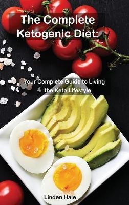 The Complete Ketogenic Diet - Linden Hale