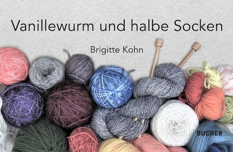 Vanillewurm und halbe Socken - Brigitte Kohn