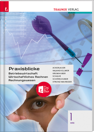 Praxisblicke 1 HAS - Betriebswirtschaft, Wirtschaftliches Rechnen, Rechnungswesen + TRAUNER-DigiBox