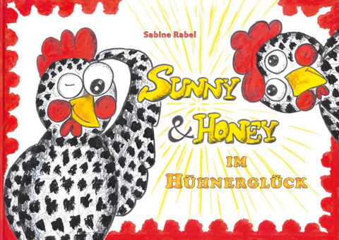 Sunny & Honey im H&uuml;hnergl&uuml;ck - Sabine Rabel