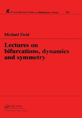 Lectures on Bifurcations, Dynamics and Symmetry - Michael J. Field