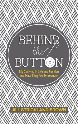 Behind the Button - Jill Strickland Brown