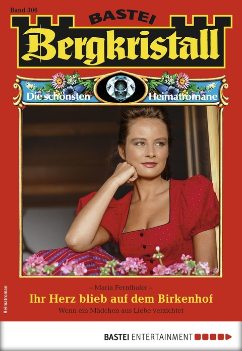 Bergkristall 306 - Heimatroman - Maria Fernthaler