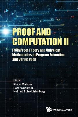 Proof And Computation Ii: From Proof Theory And Univalent Mathematics To Program Extraction And Verification