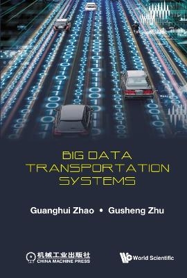 Big Data Transportation Systems - Guanghui Zhao, Gusheng Zhu