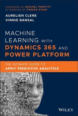 Machine Learning with Dynamics 365 and Power Platform - Aurelien Clere, Vinnie Bansal