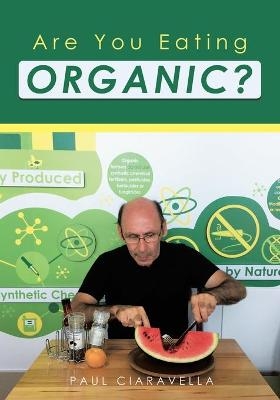 Are You Eating Organic - Paul Ciaravella