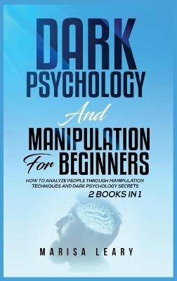 Dark Psychology & Manipulation for Beginners - Marisa Leary