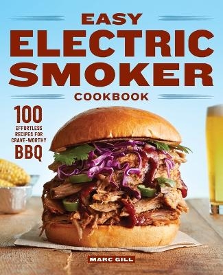 Easy Electric Smoker Cookbook - Marc Gill