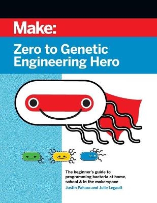 Zero to Genetic Engineering Hero 2e - Justin Pahara, Julie Legault