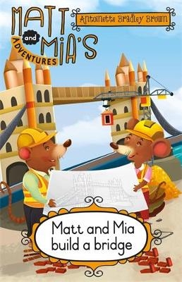 Matt and Mia&rsquo;s Adventures: Matt and Mia Build a Bridge - Antoinette Bradley Brown