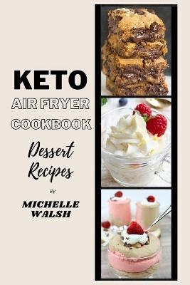 Keto air fryer cookbook - Michelle Walsh