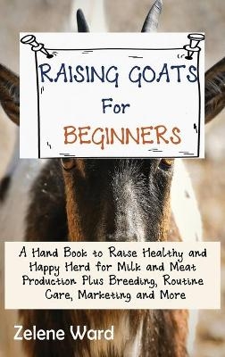 Raising Goats for Beginners - Zelene Ward