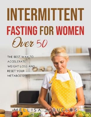 Intermittent Fasting for Women Over 50 -  Mellisa J Duclos