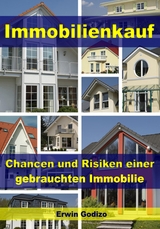 Immobilienkauf &ndash; Chancen und Risiken einer gebrauchten Immobilie - Erwin Godizo