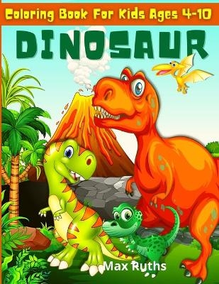 Dinosaur Coloring Book for Kids ages 4-10 - Max Ruths