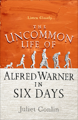 The Uncommon Life of Alfred Warner in Six Days - Juliet Conlin