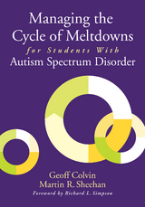 Managing the Cycle of Meltdowns for Students With Autism Spectrum Disorder -  Geoff Colvin,  Martin R. Sheehan