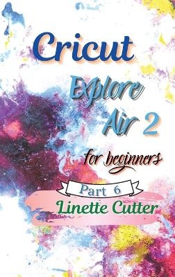 Cricut Explore Air 2 for Beginners