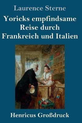 Yoricks empfindsame Reise durch Frankreich und Italien (GroÃdruck)