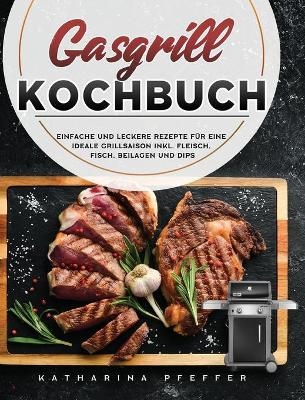 Gasgrill Kochbuch - Katharina Pfeffer