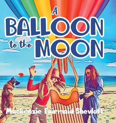 A Balloon to the Moon - Mackenzie Fairmaid-Shevloff