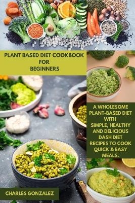 Plant Based Diet Cookbook for Beginners