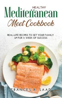 Healthy Mediterranean Meet Cookbook - Frances R Saad