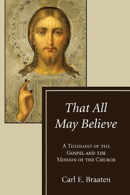 That All May Believe - Carl E Braaten