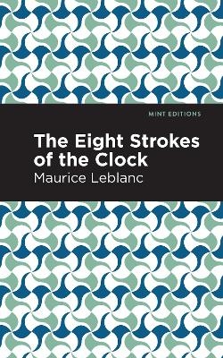 The Eight Strokes of the Clock - Maurice Leblanc
