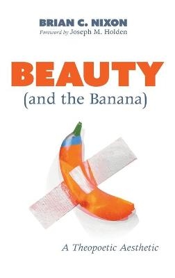 Beauty (and the Banana) - Brian C Nixon