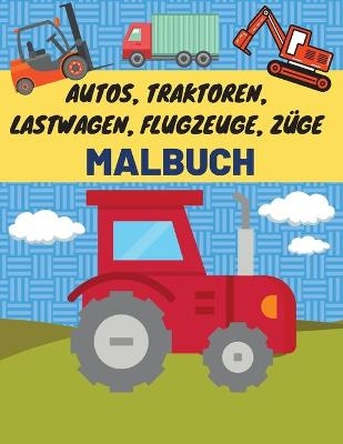 Autos, Traktoren, Lastwagen, Flugzeuge, Züge Malbuch