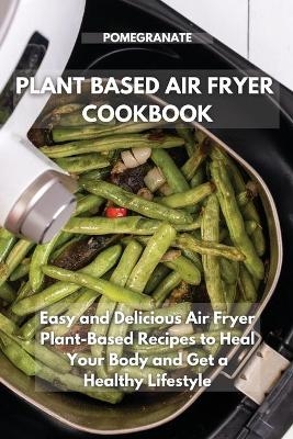Plant-Based Air Fryer Cookbook -  Pomegranate