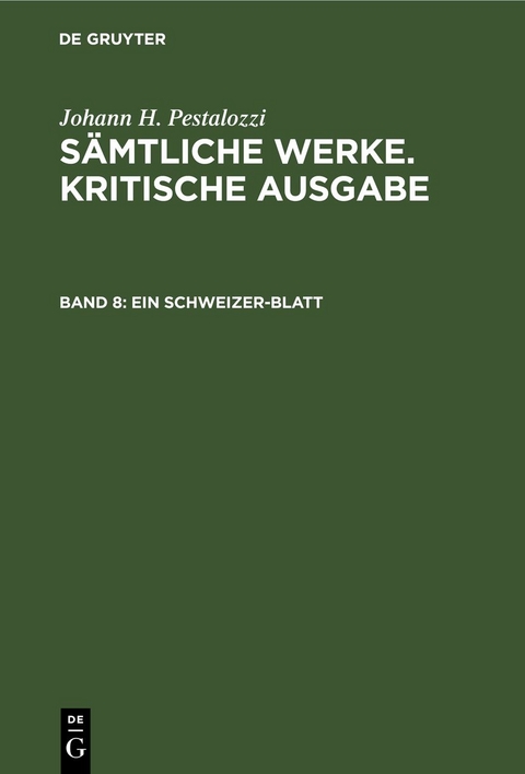 Johann H. Pestalozzi: S&auml;mtliche Werke. Kritische Ausgabe / Ein Schweizer-Blatt - 