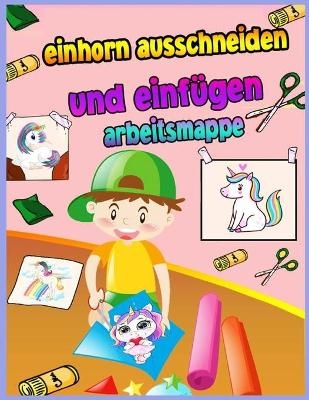Schneiden und Einf&uuml;gen Einhorn F&auml;rbung Buch - Croitoru Walter