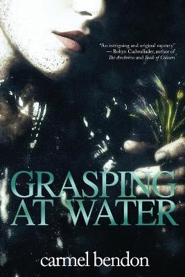 Grasping At Water - Carmel Bendon