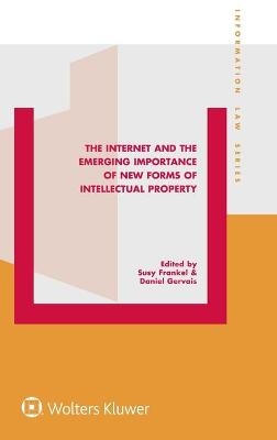 The Internet and the Emerging Importance of New Forms of Intellectual Property - Susy Frankel, Daniel Gervais