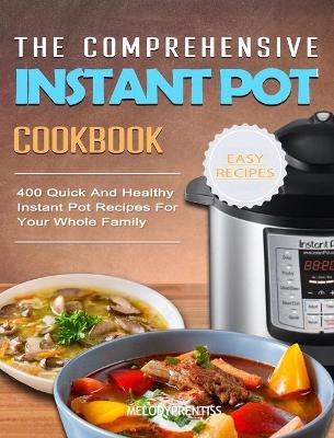 The Comprehensive Instant Pot Cookbook - Melody Prentiss