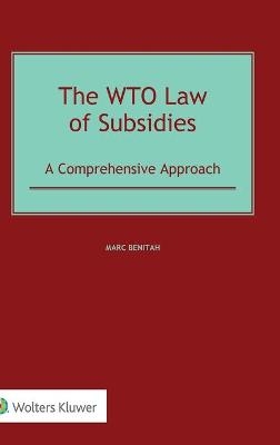 The WTO Law of Subsidies - Marc Benitah