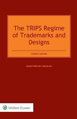 The TRIPS Regime of Trademarks and Designs - Nuno Pires de Carvalho