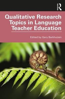 Qualitative Research Topics in Language Teacher Education - 