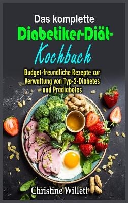 Das komplette Diabetiker-Diät- Kochbuch - Christine Willett