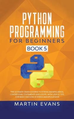 Python Programming for Beginners - Book 5 - Martin Evans