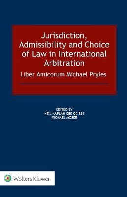Jurisdiction, Admissibility and Choice of Law in International Arbitration: Liber Amicorum Michael Pryles - Neil Kaplan, Michael Moser
