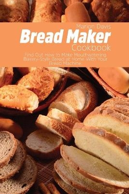 Bread Maker Cookbook - Marion Davis
