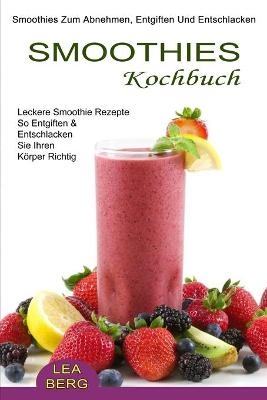 Smoothies Kochbuch - Lea Berg