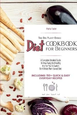 The Big Plant-Based Diet COOKBOOK for Beginners -  Marta Foster